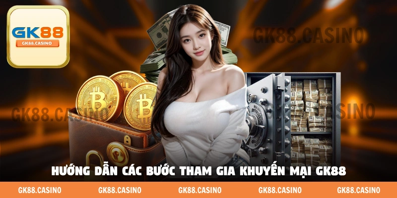 Hướng dẫn các bước tham gia khuyến mại GK88