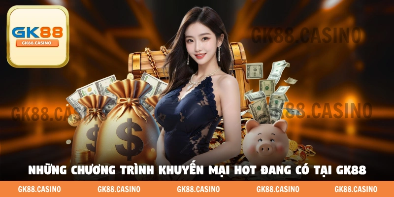 Những chương trình khuyến mại hot đang có tại GK88 
