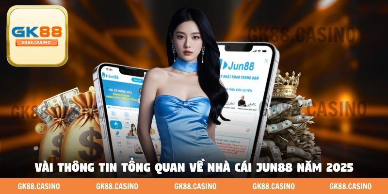 Vài thông tin tổng quan về nhà cái Jun88 năm 2025