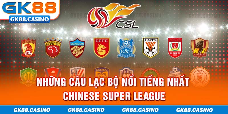 Những câu lạc bộ nổi tiếng nhất Chinese Super League